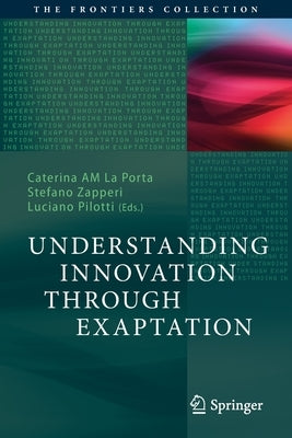 Understanding Innovation Through Exaptation by La Porta, Caterina Am