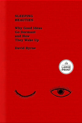 Sleeping Beauties: Why Good Ideas Go Dormant and How They Wake Up by Byrne, David