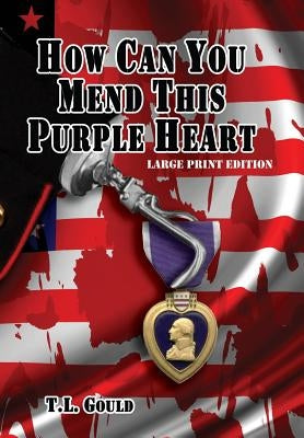 How Can You Mend This Purple Heart by Gould, T. L.