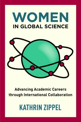Women in Global Science: Advancing Academic Careers Through International Collaboration by Zippel, Kathrin