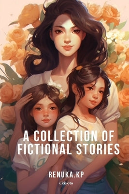 A Collection of Fictional Stories by Renuka Kp