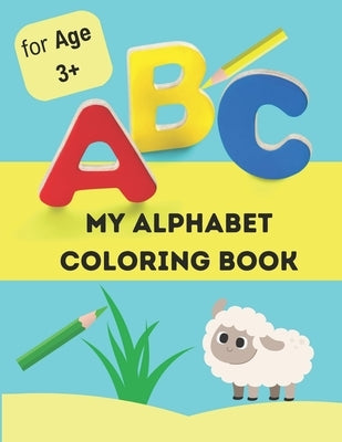 My alphabet coloring book: alphabet coloring book for kids age 3+ by Land, Mike