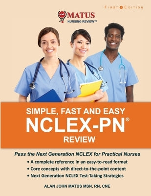 Simple, Fast and Easy NCLEX-PN Review: Pass the Next Generation NCLEX for Practical Nurses by Matus, Alan John