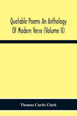 Quotable Poems An Anthology Of Modern Verse (Volume Ii) by Curtis Clark, Thomas