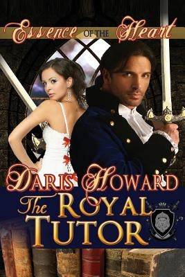 Essence Of The Heart: The Royal Tutor by Howard, Daris