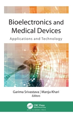 Bioelectronics and Medical Devices: Applications and Technology by Srivastava, Garima