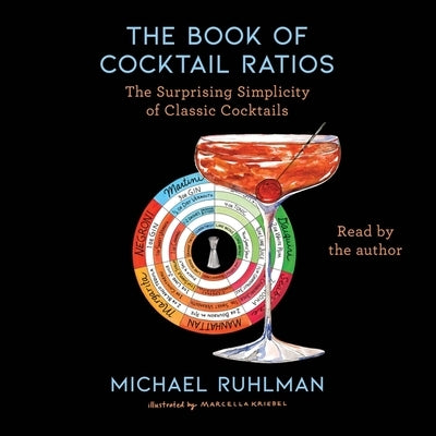 The Book of Cocktail Ratios: The Surprising Simplicity of Classic Cocktails by Ruhlman, Michael