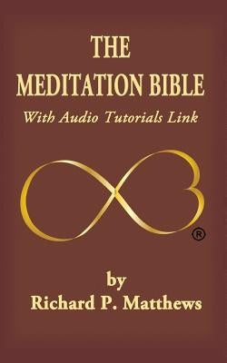 The Meditation Bible: With Audio Tutorials LINK by Matthews, Richard P.