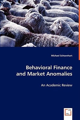 Behavioral Finance and Market Anomalies by Schoenhart, Michael