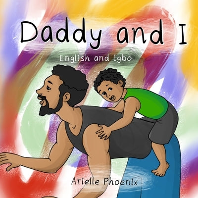 Daddy and I: (Bilingual English & Igbo Children's Book) by Ibrahim, Miracle Marcus