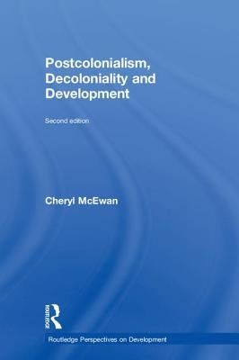 Postcolonialism, Decoloniality and Development by McEwan, Cheryl