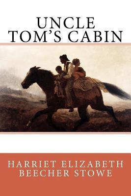 Uncle Tom's Cabin by Beecher Stowe, Harriet Elizabeth