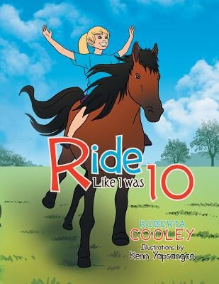 Ride Like I Was 10 by Cooley, Roberta
