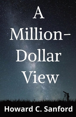 A Million-Dollar View by Sanford, Howard C.