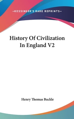 History Of Civilization In England V2 by Buckle, Henry Thomas