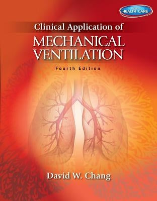 Clinical Application of Mechanical Ventilation by Chang, David W.