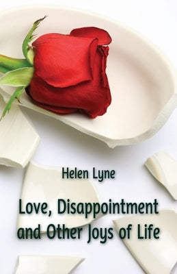 Love, Disappointment and Other Joys of Life by Lyne, Helen