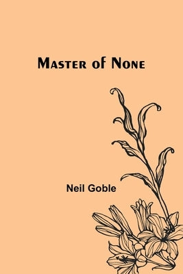 Master of None by Goble, Neil