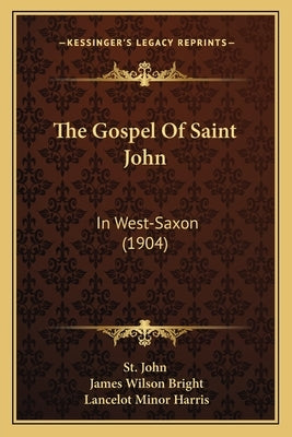 The Gospel Of Saint John: In West-Saxon (1904) by St John