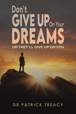 Don't Give Up on Your Dreams by Treacy, Patrick