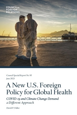 A New U.S. Foreign Policy for Global Health: COVID-19 and Climate Change Demand a Different Approach by Fidler, David P.