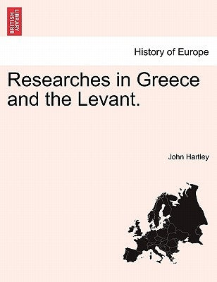 Researches in Greece and the Levant. by Hartley, John