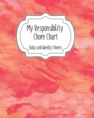 My Responsibility Chore Chart: Daily and Weekly Chores for Children by Momma, The Organized