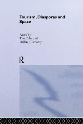 Tourism, Diasporas and Space by Coles, Tim