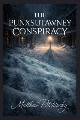 The Punxsutawney Conspiracy by Petchinsky, Matthew
