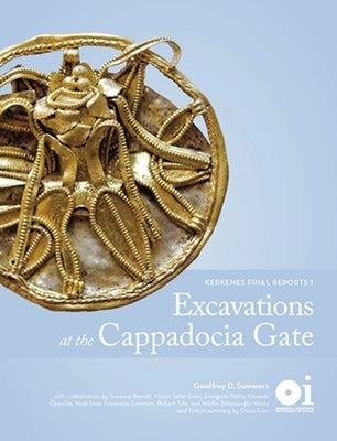 Excavations at the Cappadocia Gate: Kerkenes Final Reports 1 by Summers, Geoffrey D.