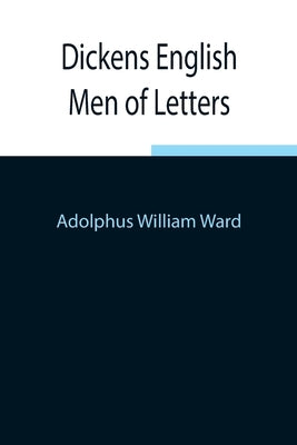 Dickens English Men Of Letters by William Ward, Adolphus