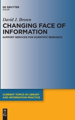Changing Face of Information: Support Services for Scientific Research by Brown, David J.
