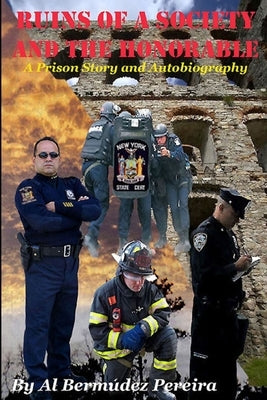 Ruins of a Society and the Honorable: A Prison Story and Autobiography by Bermudez Pereira, Al