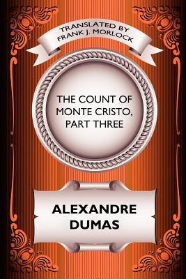 The Count of Monte Cristo, Part Three: The Rise of Monte Cristo: A Play in Five Acts by Dumas, Alexandre