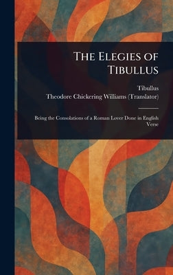 The Elegies of Tibullus by Tibullus