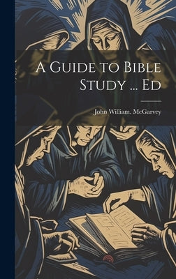 A Guide to Bible Study ... Ed by McGarvey, John William