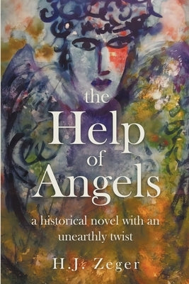 The Help of Angels: A historical novel with an unearthly twist by Zeger, H. J.