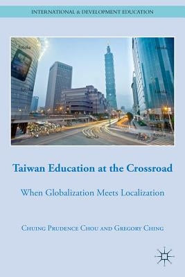 Taiwan Education at the Crossroad: When Globalization Meets Localization by Chou, C.