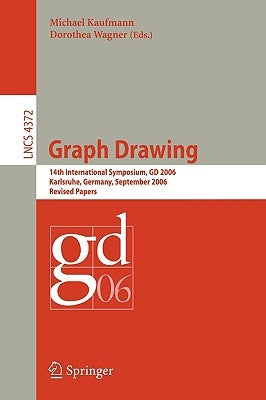 Graph Drawing: 14th International Symposium, GD 2006, Karlsruhe, Germany, September 18-20, 2006, Revised Papers by Kaufmann, Michael