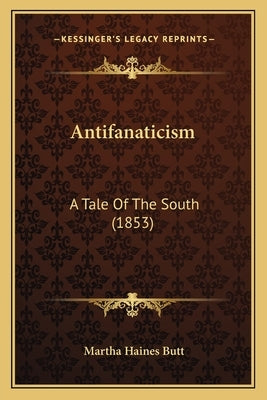 Antifanaticism: A Tale Of The South (1853) by Butt, Martha Haines