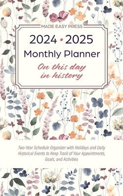 2024-2025 Monthly Planner - On This Day in History: Two-Year Schedule Organizer with Holidays and Daily Historical Events to Keep Track of Your Appoin by Made Easy Press
