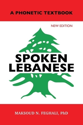 Spoken Lebanese: A Phonetic Textbook by Feghali, Maksoud N.