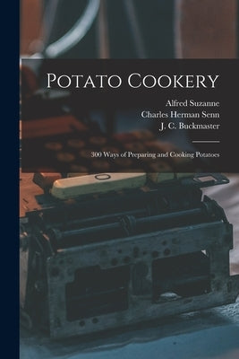 Potato Cookery: 300 Ways of Preparing and Cooking Potatoes by Suzanne, Alfred