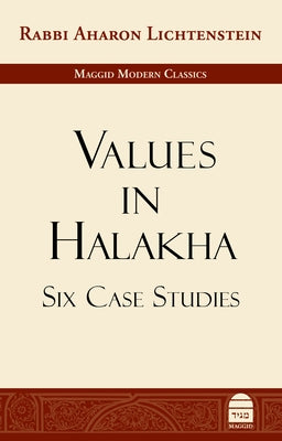 Values in Halakha: Six Case Studies by Lichtenstein, Aharon