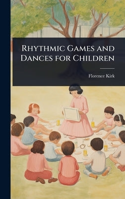 Rhythmic Games and Dances for Children by Kirk, Florence