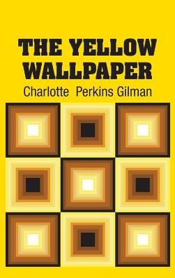 The Yellow Wallpaper by Gilman, Charlotte Perkins