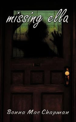 Missing Ella by Chapman, Bonna Mae