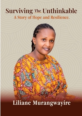 Surviving the Unthinkable: A Story of Hope and Resilience by Kayitesi, Judence