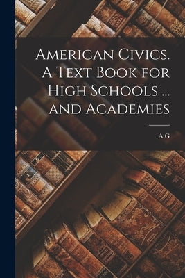 American Civics. A Text Book for High Schools ... and Academies by Fradenburgh, A. G. 1868-