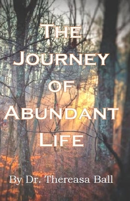 The Journey of Abundant Life by Ball, Thereasa